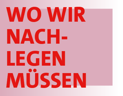 Wo wir nachlegen müssen